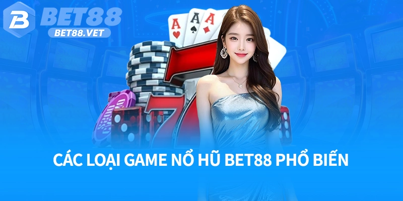 Các loại game nổ hũ Bet88 phổ biến