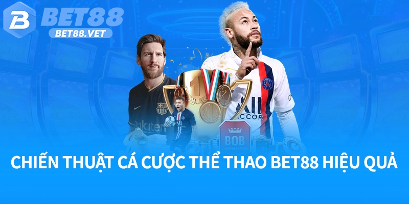 Chiến thuật cá cược thể thao Bet88 hiệu quả