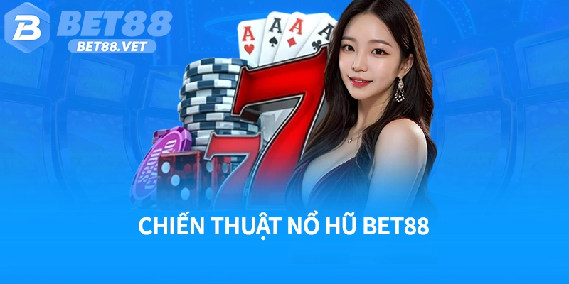 Chiến thuật nổ hũ Bet88