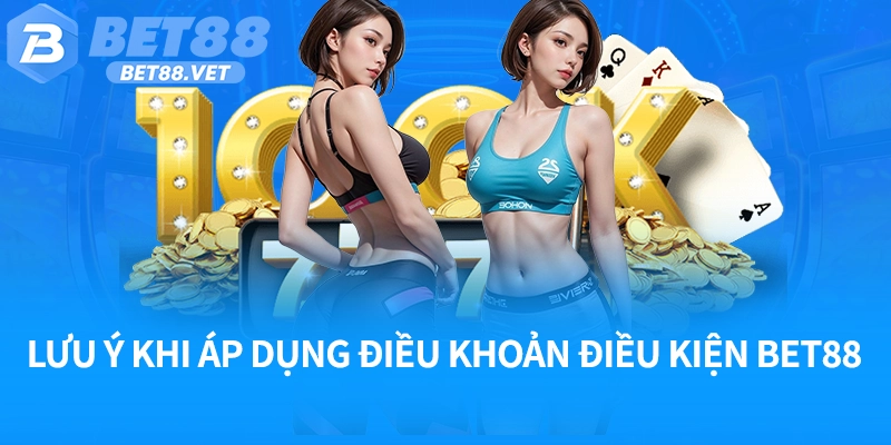 Lưu ý khi áp dụng điều khoản điều kiện Bet88