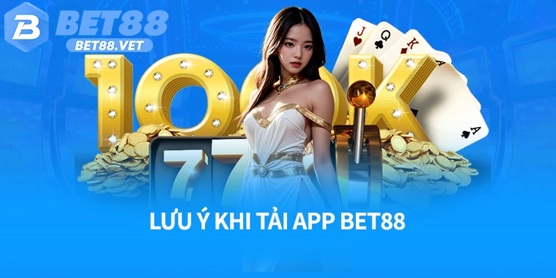 Lưu ý khi tải app Bet88
