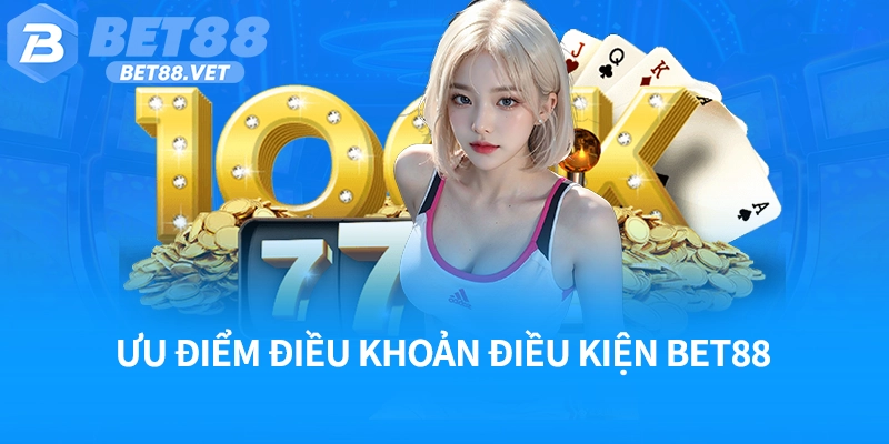 Ưu điểm điều khoản điều kiện Bet88