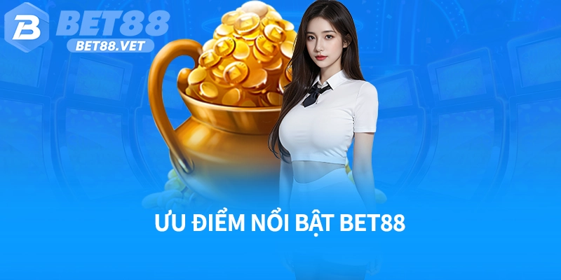 Ưu điểm nổi bật nổ hũ Bet88