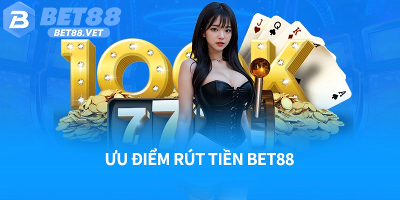 Ưu điểm rút tiền Bet88